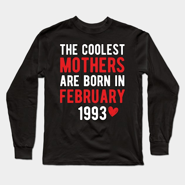 The Coolest Mothers Are Born in February 1993 Gift For 28th Birthday Long Sleeve T-Shirt by CoolDesignsDz